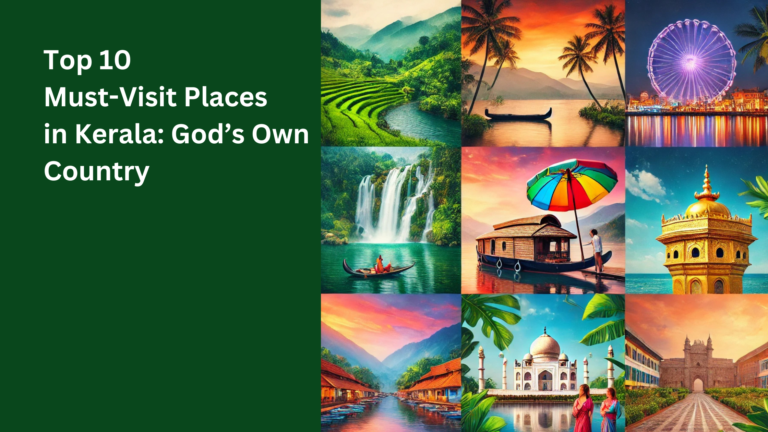 Top 10 Must-Visit Places in Kerala: God’s Own Country